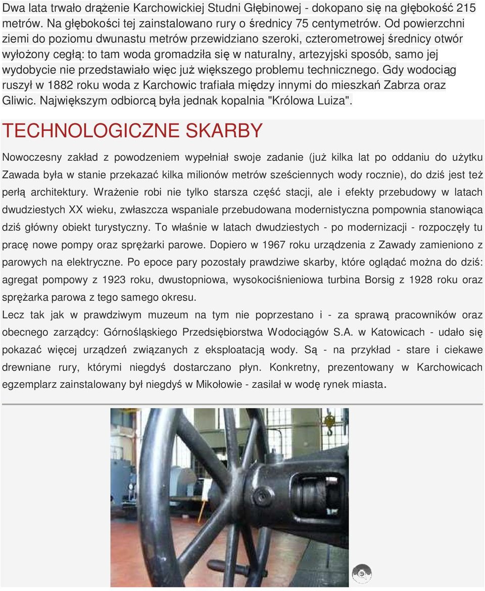 przedstawiało więc już większego problemu technicznego. Gdy wodociąg ruszył w 1882 roku woda z Karchowic trafiała między innymi do mieszkań Zabrza oraz Gliwic.