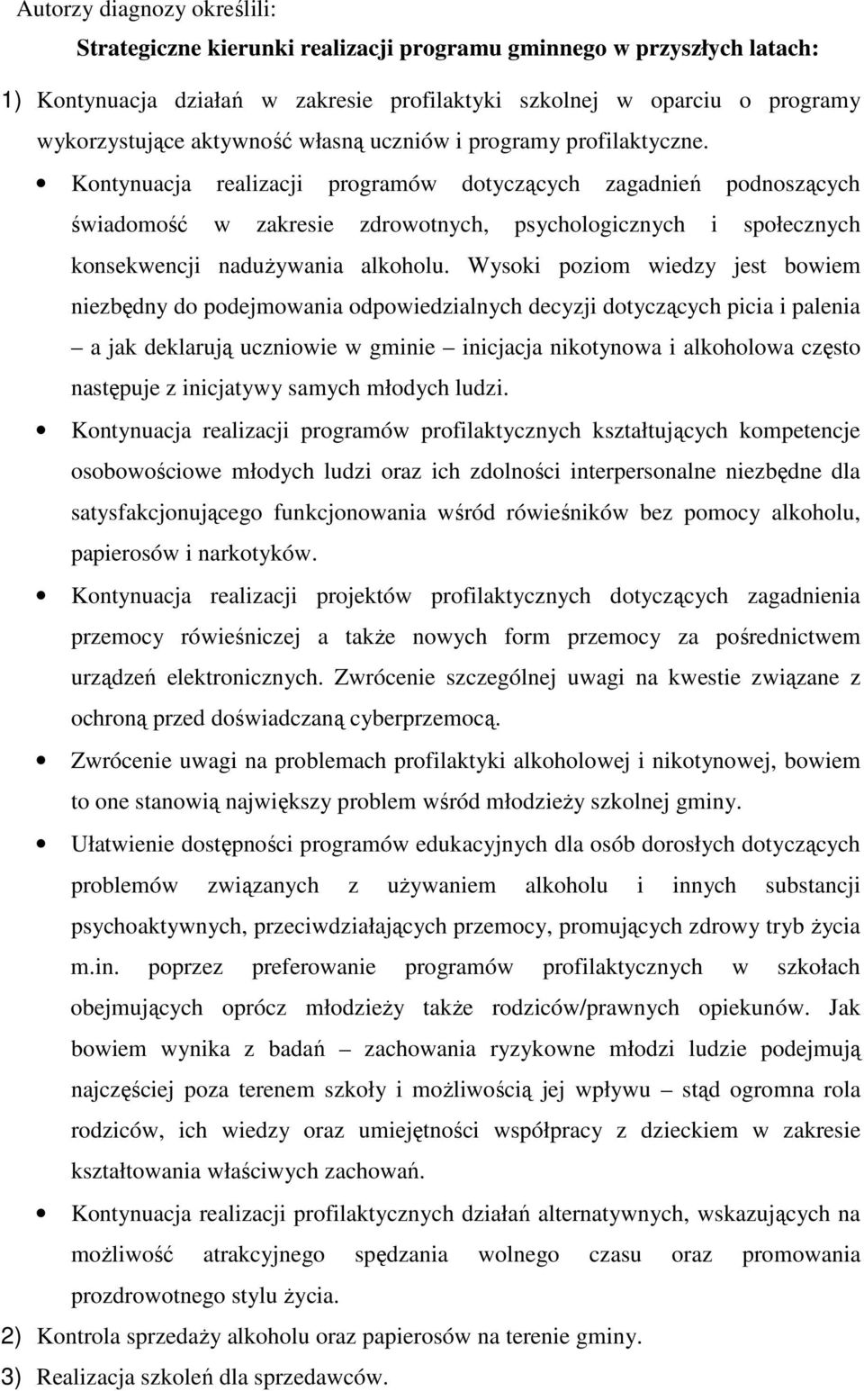 Kontynuacja realizacji programów dotyczących zagadnień podnoszących świadomość w zakresie zdrowotnych, psychologicznych i społecznych konsekwencji naduŝywania alkoholu.