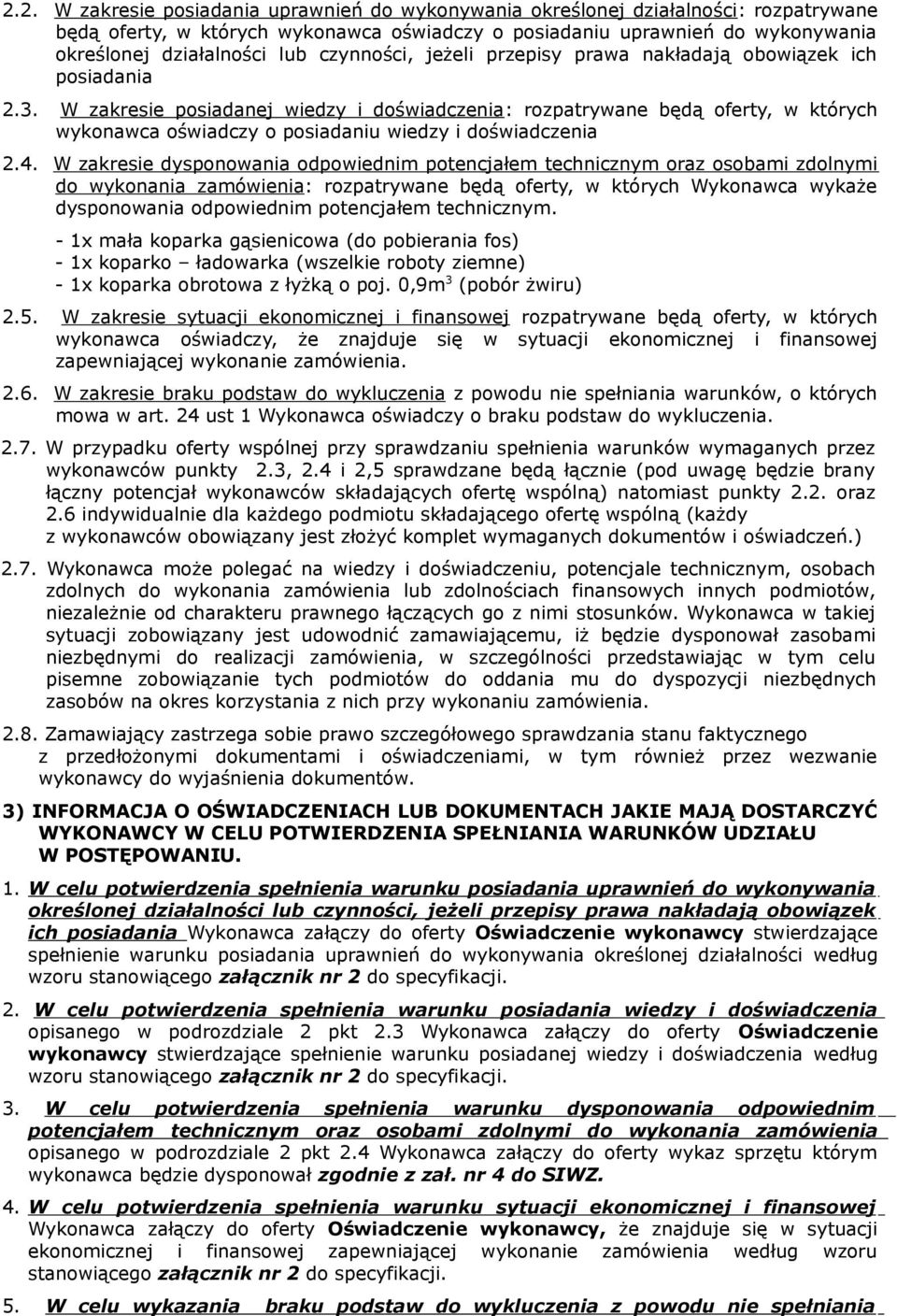 W zakresie posiadanej wiedzy i doświadczenia: rozpatrywane będą oferty, w których wykonawca oświadczy o posiadaniu wiedzy i doświadczenia 2.4.