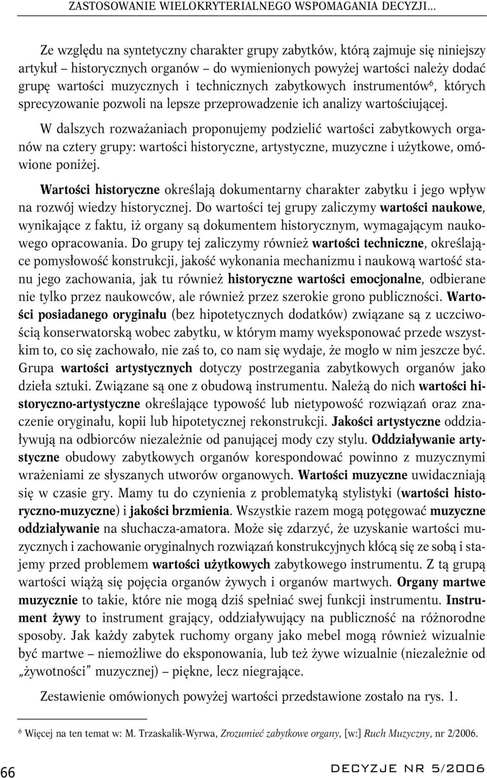 zabytkowych instrumentów 6, których sprecyzowanie pozwoli na lepsze przeprowadzenie ich analizy wartościującej.