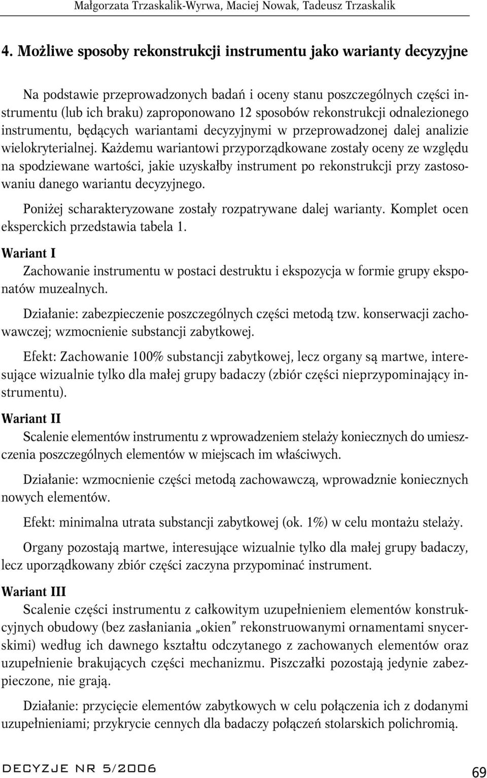 rekonstrukcji odnalezionego instrumentu, będących wariantami decyzyjnymi w przeprowadzonej dalej analizie wielokryterialnej.