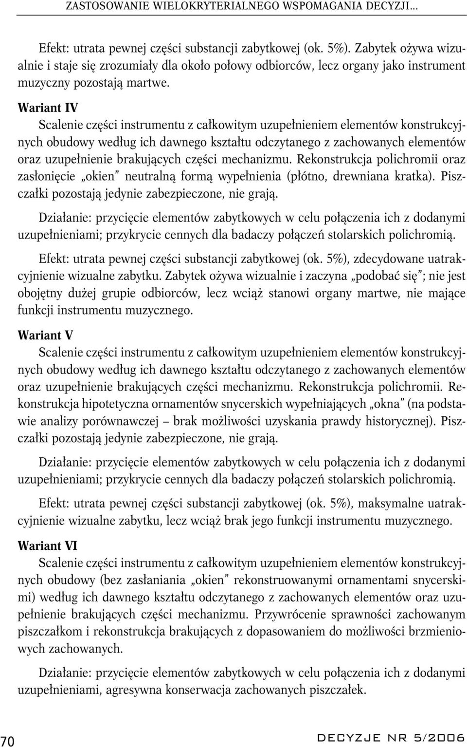 Wariant IV Scalenie części instrumentu z całkowitym uzupełnieniem elementów konstrukcyjnych obudowy według ich dawnego kształtu odczytanego z zachowanych elementów oraz uzupełnienie brakujących