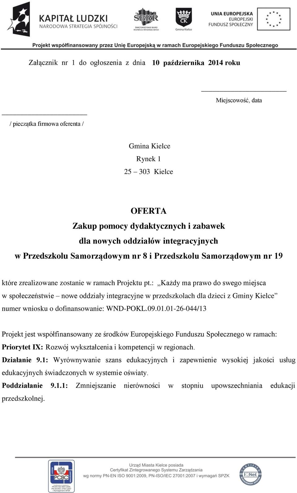 : Każdy ma prawo do swego miejsca w społeczeństwie nowe oddziały integracyjne w przedszkolach dla dzieci z Gminy Kielce numer wniosku o dofinansowanie: WND-POKL.09.01.