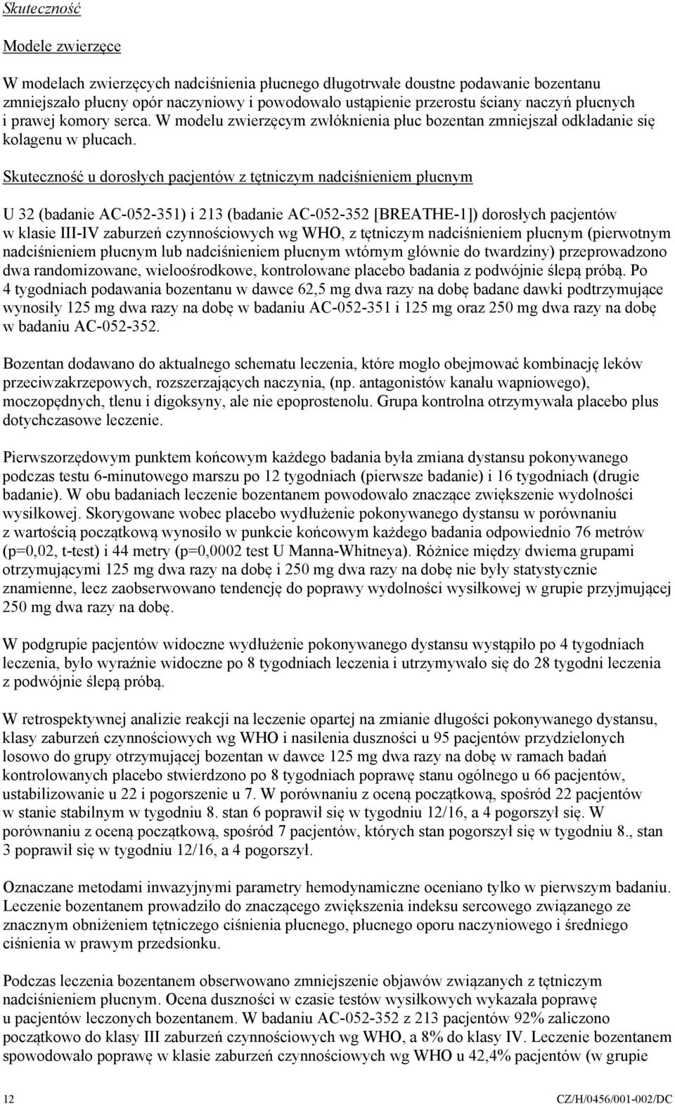 Skuteczność u dorosłych pacjentów z tętniczym nadciśnieniem płucnym U 32 (badanie AC-052-351) i 213 (badanie AC-052-352 [BREATHE-1]) dorosłych pacjentów w klasie III-IV zaburzeń czynnościowych wg