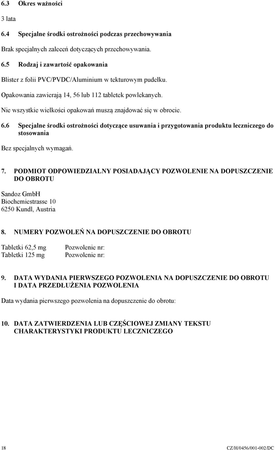 6 Specjalne środki ostrożności dotyczące usuwania i przygotowania produktu leczniczego do stosowania Bez specjalnych wymagań. 7.