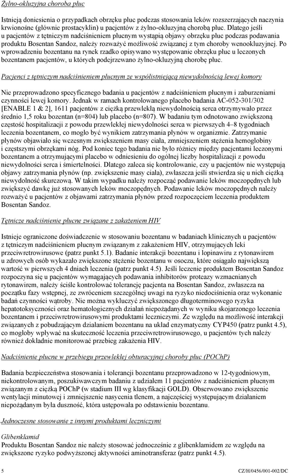 wenookluzyjnej. Po wprowadzeniu bozentanu na rynek rzadko opisywano występowanie obrzęku płuc u leczonych bozentanem pacjentów, u których podejrzewano żylno-okluzyjną chorobę płuc.