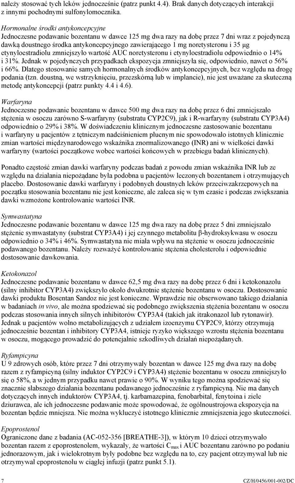 noretysteronu i 35 μg etynyloestradiolu zmniejszyło wartość AUC noretysteronu i etynyloestradiolu odpowiednio o 14% i 31%.