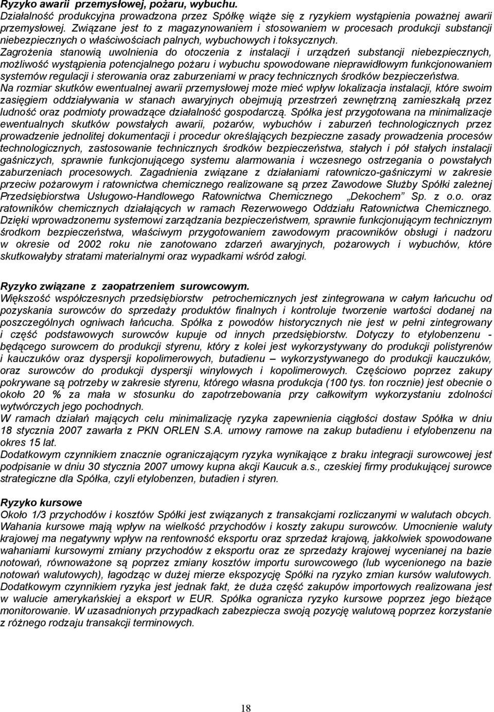 Zagrożenia stanowią uwolnienia do otoczenia z instalacji i urządzeń substancji niebezpiecznych, możliwość wystąpienia potencjalnego pożaru i wybuchu spowodowane nieprawidłowym funkcjonowaniem