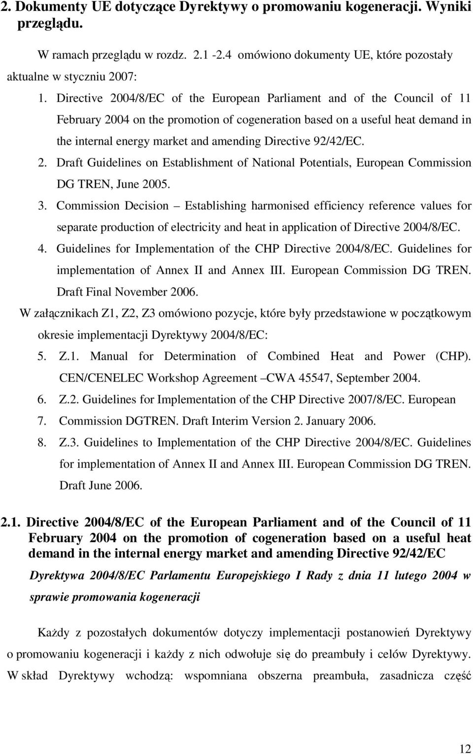 Directive 92/42/EC. 2. Draft Guidelines on Establishment of National Potentials, European Commission DG TREN, June 2005. 3.