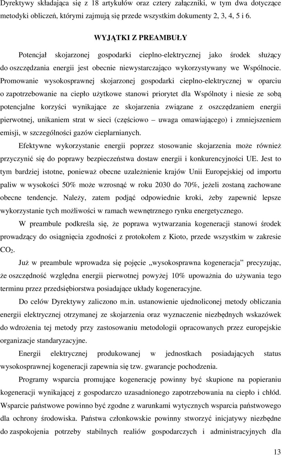 Promowanie wysokosprawnej skojarzonej gospodarki cieplno-elektrycznej w oparciu o zapotrzebowanie na ciepło użytkowe stanowi priorytet dla Wspólnoty i niesie ze sobą potencjalne korzyści wynikające