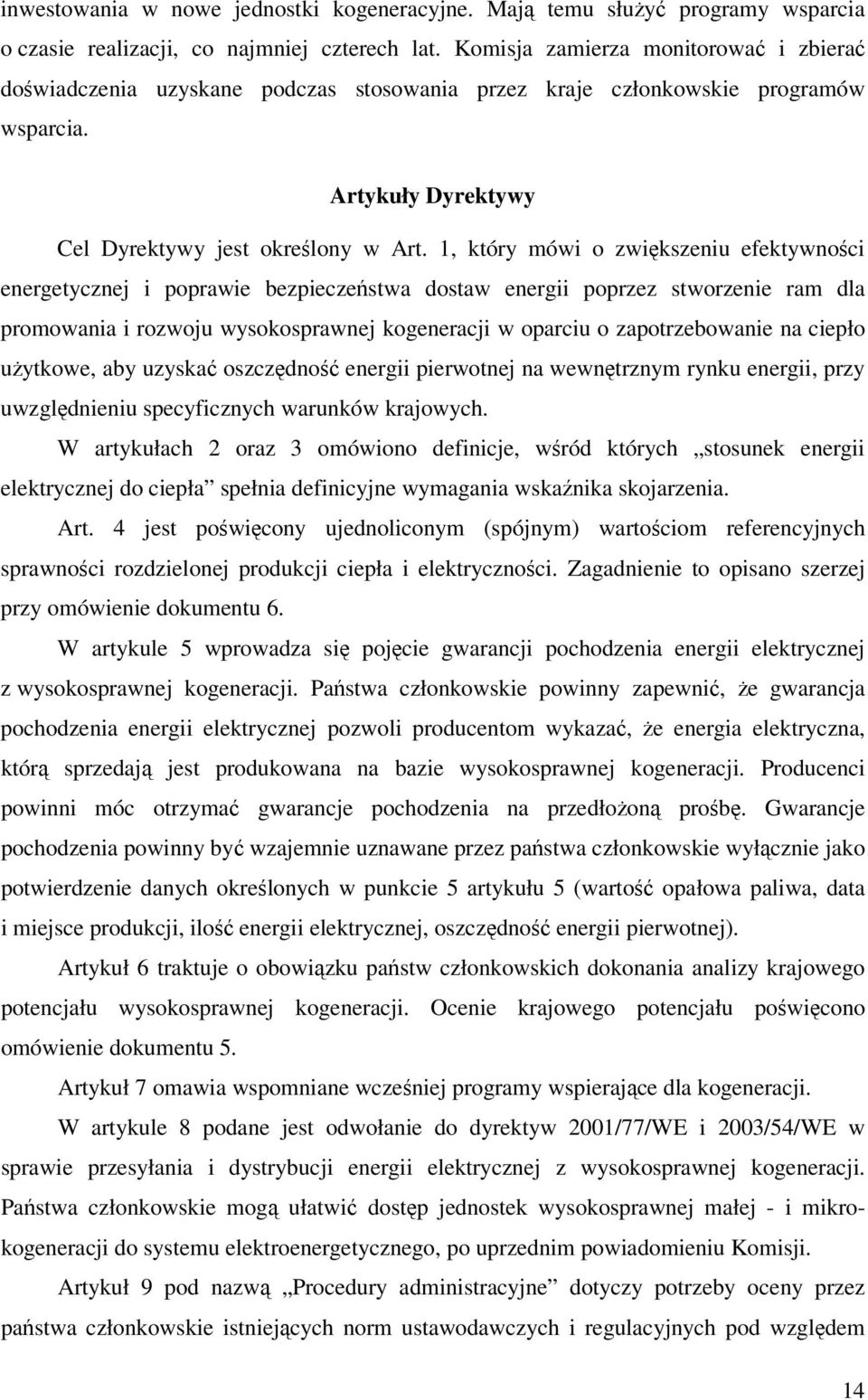 1, który mówi o zwiększeniu efektywności energetycznej i poprawie bezpieczeństwa dostaw energii poprzez stworzenie ram dla promowania i rozwoju wysokosprawnej kogeneracji w oparciu o zapotrzebowanie