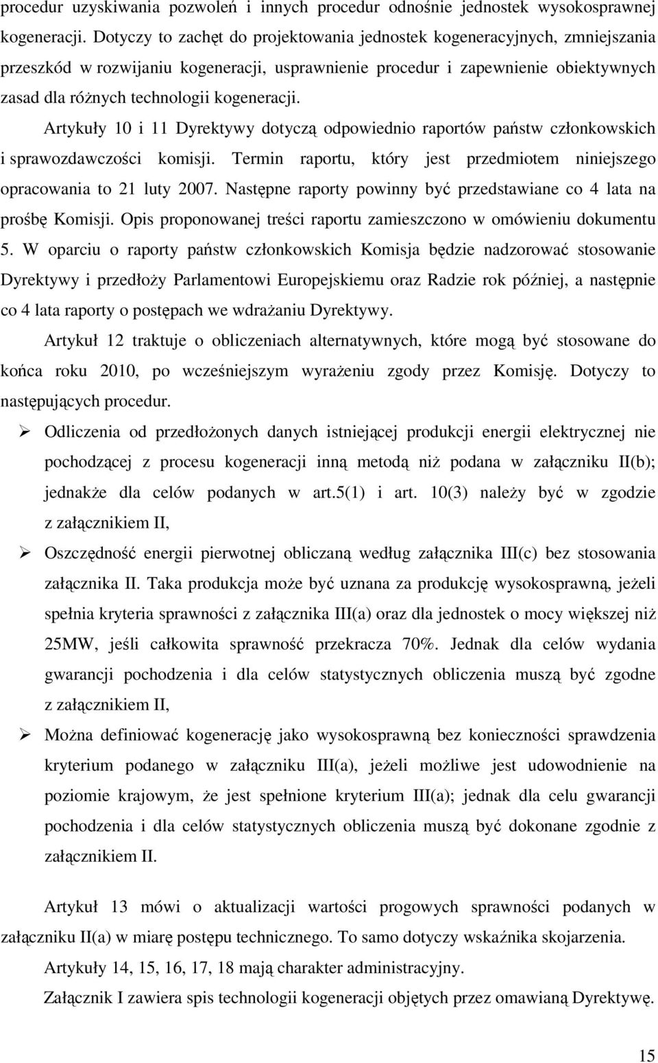 kogeneracji. Artykuły 10 i 11 Dyrektywy dotyczą odpowiednio raportów państw członkowskich i sprawozdawczości komisji. Termin raportu, który jest przedmiotem niniejszego opracowania to 21 luty 2007.