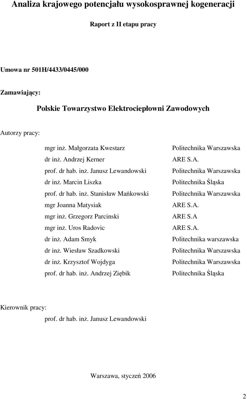 Uros Radovic dr inż. Adam Smyk dr inż. Wiesław Szadkowski dr inż. Krzysztof Wojdyga prof. dr hab. inż. Andrzej Ziębik Politechnika Warszawska ARE S.A. Politechnika Warszawska Politechnika Śląska Politechnika Warszawska ARE S.