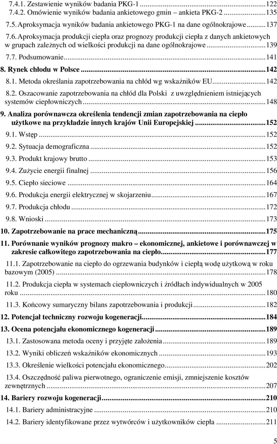 Rynek chłodu w Polsce...142 8.1. Metoda określania zapotrzebowania na chłód wg wskaźników EU...142 8.2. Oszacowanie zapotrzebowania na chłód dla Polski z uwzględnieniem istniejących systemów ciepłowniczych.