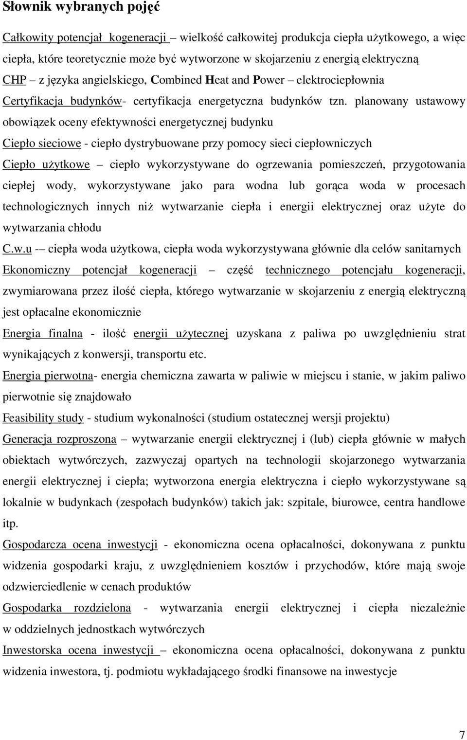 planowany ustawowy obowiązek oceny efektywności energetycznej budynku Ciepło sieciowe - ciepło dystrybuowane przy pomocy sieci ciepłowniczych Ciepło użytkowe ciepło wykorzystywane do ogrzewania