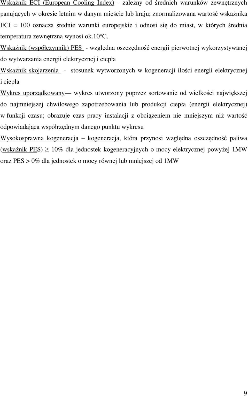 Wskaźnik (współczynnik) PES - względna oszczędność energii pierwotnej wykorzystywanej do wytwarzania energii elektrycznej i ciepła Wskaźnik skojarzenia - stosunek wytworzonych w kogeneracji ilości