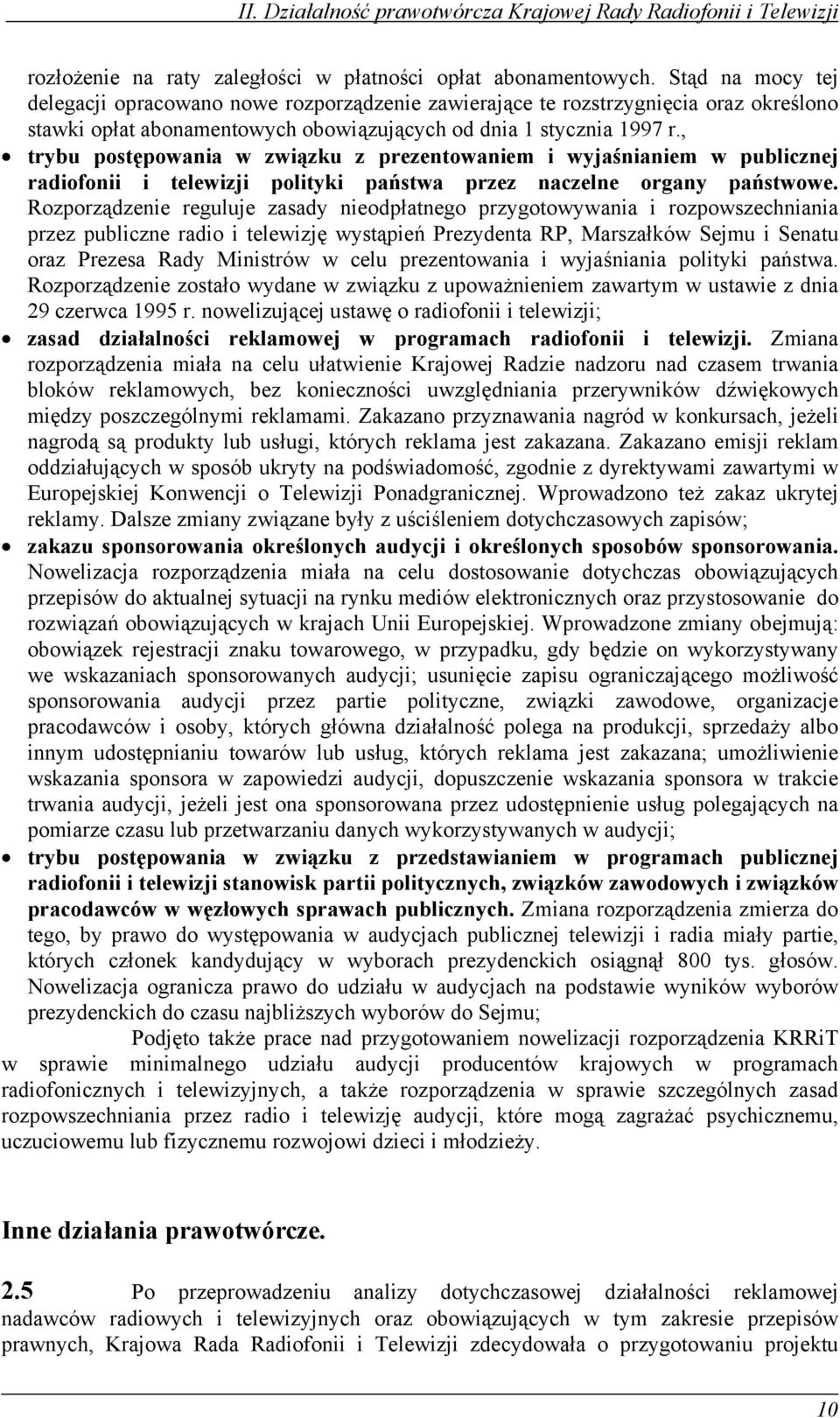 , trybu postępowania w związku z prezentowaniem i wyjaśnianiem w publicznej radiofonii i telewizji polityki państwa przez naczelne organy państwowe.