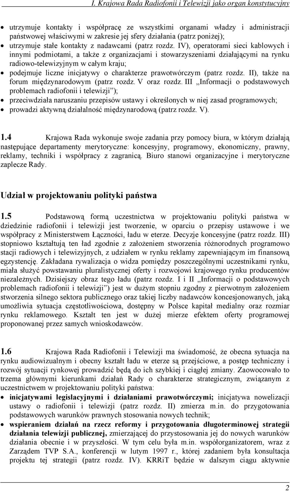 IV), operatorami sieci kablowych i innymi podmiotami, a także z organizacjami i stowarzyszeniami działającymi na rynku radiowo-telewizyjnym w całym kraju; podejmuje liczne inicjatywy o charakterze