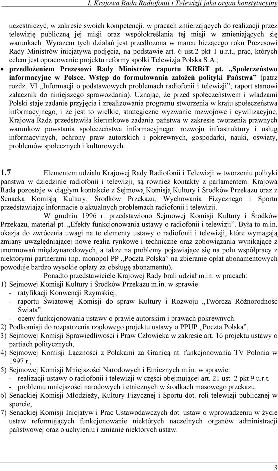 A.; przedłożeniem Prezesowi Rady Ministrów raportu KRRiT pt. Społeczeństwo informacyjne w Polsce. Wstęp do formułowania założeń polityki Państwa (patrz rozdz.