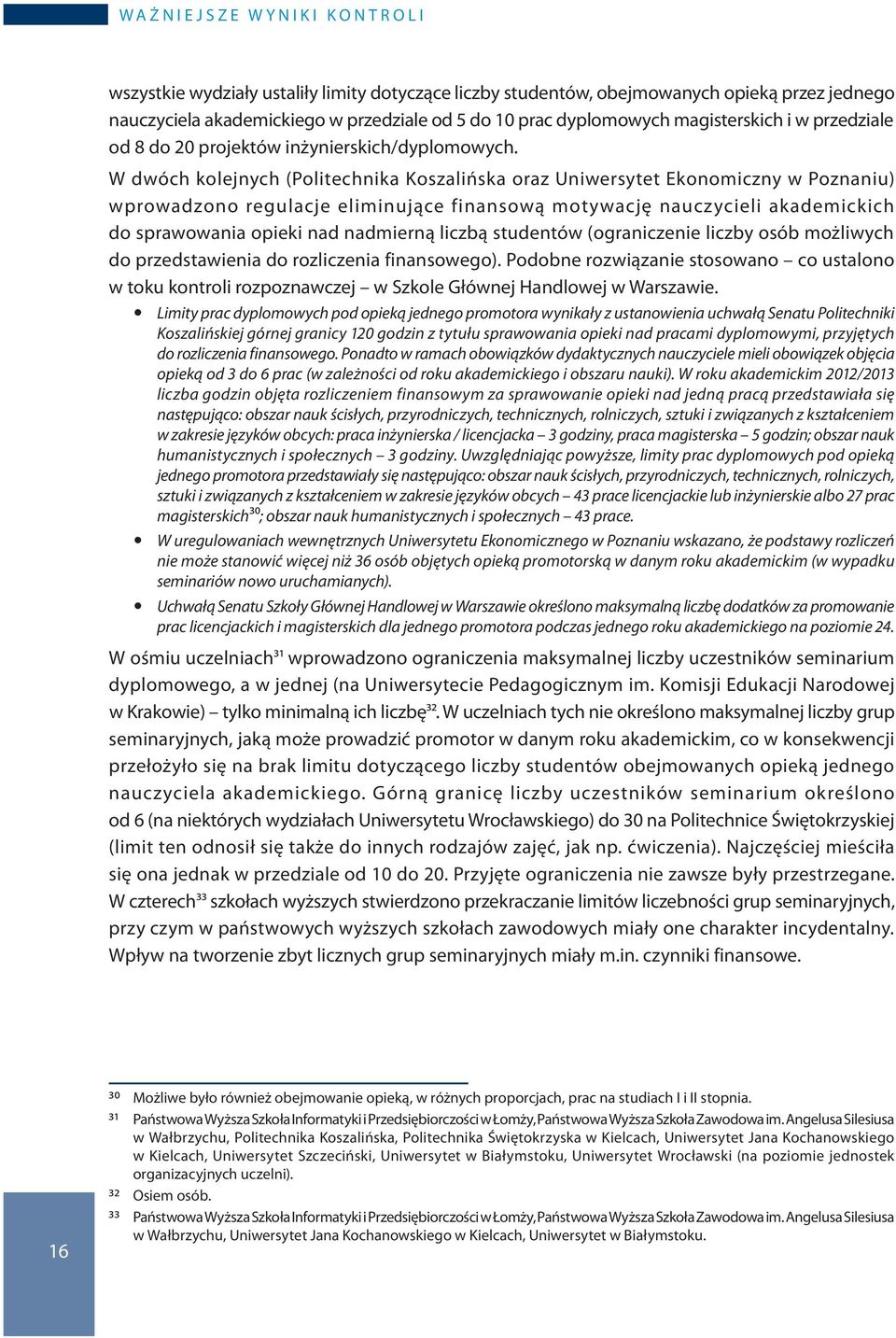 W dwóch kolejnych (Politechnika Koszalińska oraz Uniwersytet Ekonomiczny w Poznaniu) wprowadzono regulacje eliminujące finansową motywację nauczycieli akademickich do sprawowania opieki nad nadmierną