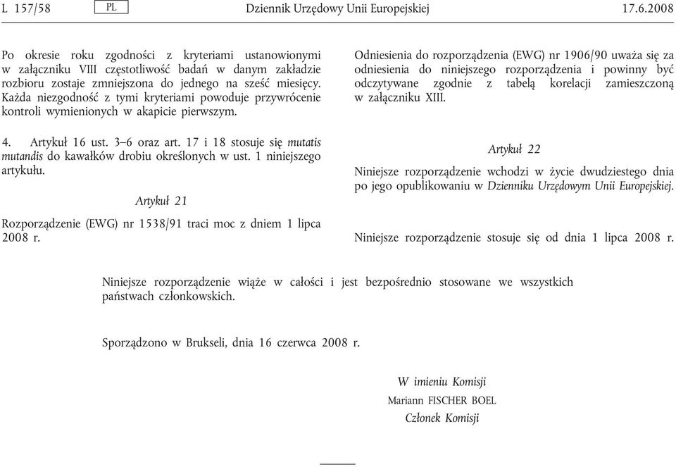 Każda niezgodność z tymi kryteriami powoduje przywrócenie kontroli wymienionych w akapicie pierwszym. 4. Artykuł 16 ust. 3 6 oraz art.