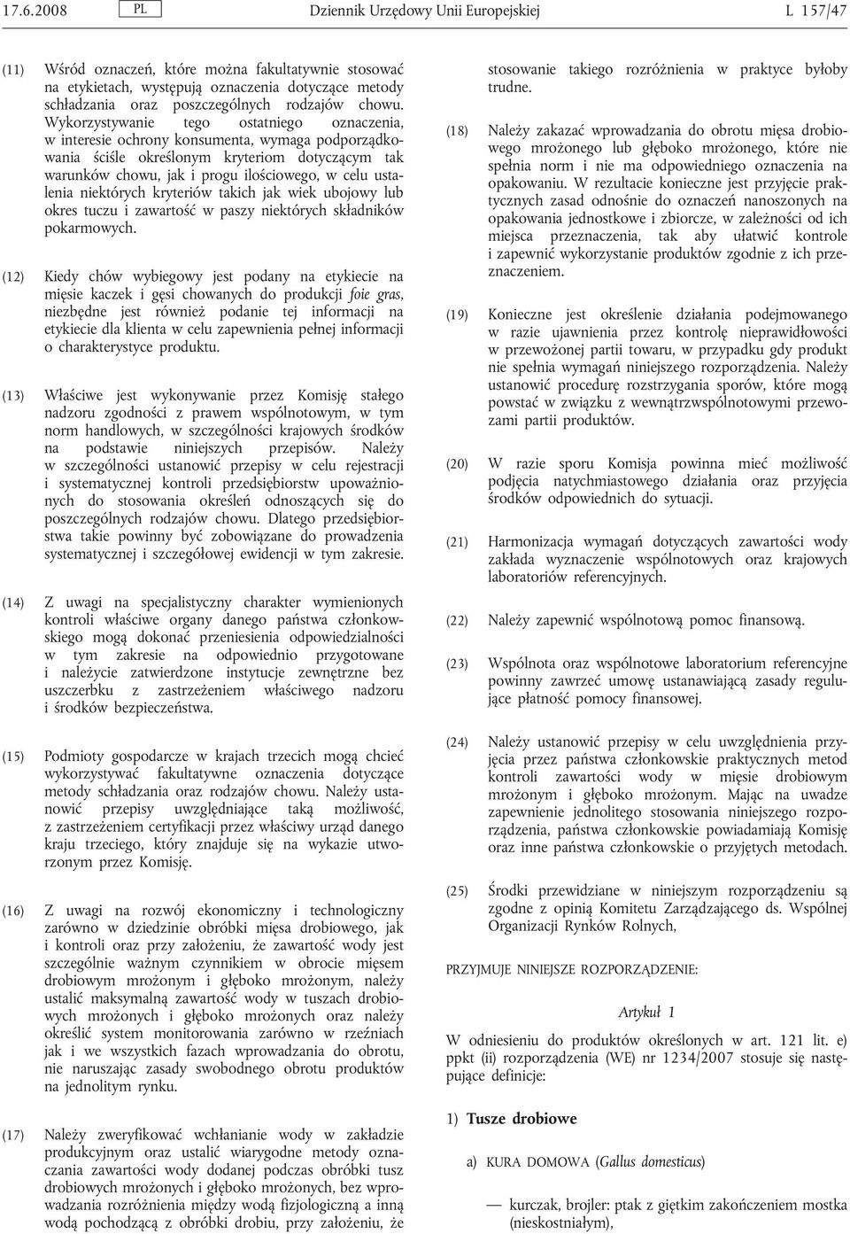 Wykorzystywanie tego ostatniego oznaczenia, w interesie ochrony konsumenta, wymaga podporządkowania ściśle określonym kryteriom dotyczącym tak warunków chowu, jak i progu ilościowego, w celu