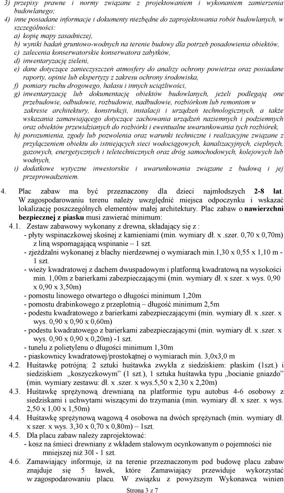 dotyczące zanieczyszczeń atmosfery do analizy ochrony powietrza oraz posiadane raporty, opinie lub ekspertyzy z zakresu ochrony środowiska, f) pomiary ruchu drogowego, hałasu i innych uciążliwości,