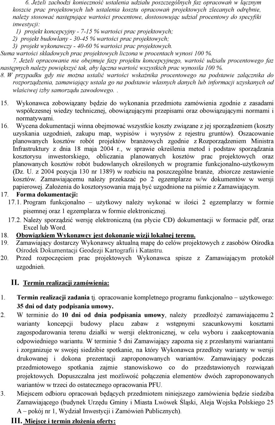 projektowych; 3) projekt wykonawczy - 40-60 % wartości prac projektowych. Suma wartości składowych prac projektowych liczona w procentach wynosi 100 %. 7.