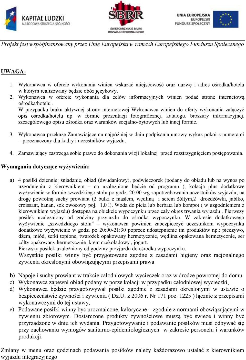 W przypadku braku aktywnej strony internetowej Wykonawca winien do oferty wykonania załączyć opis ośrodka/hotelu np.