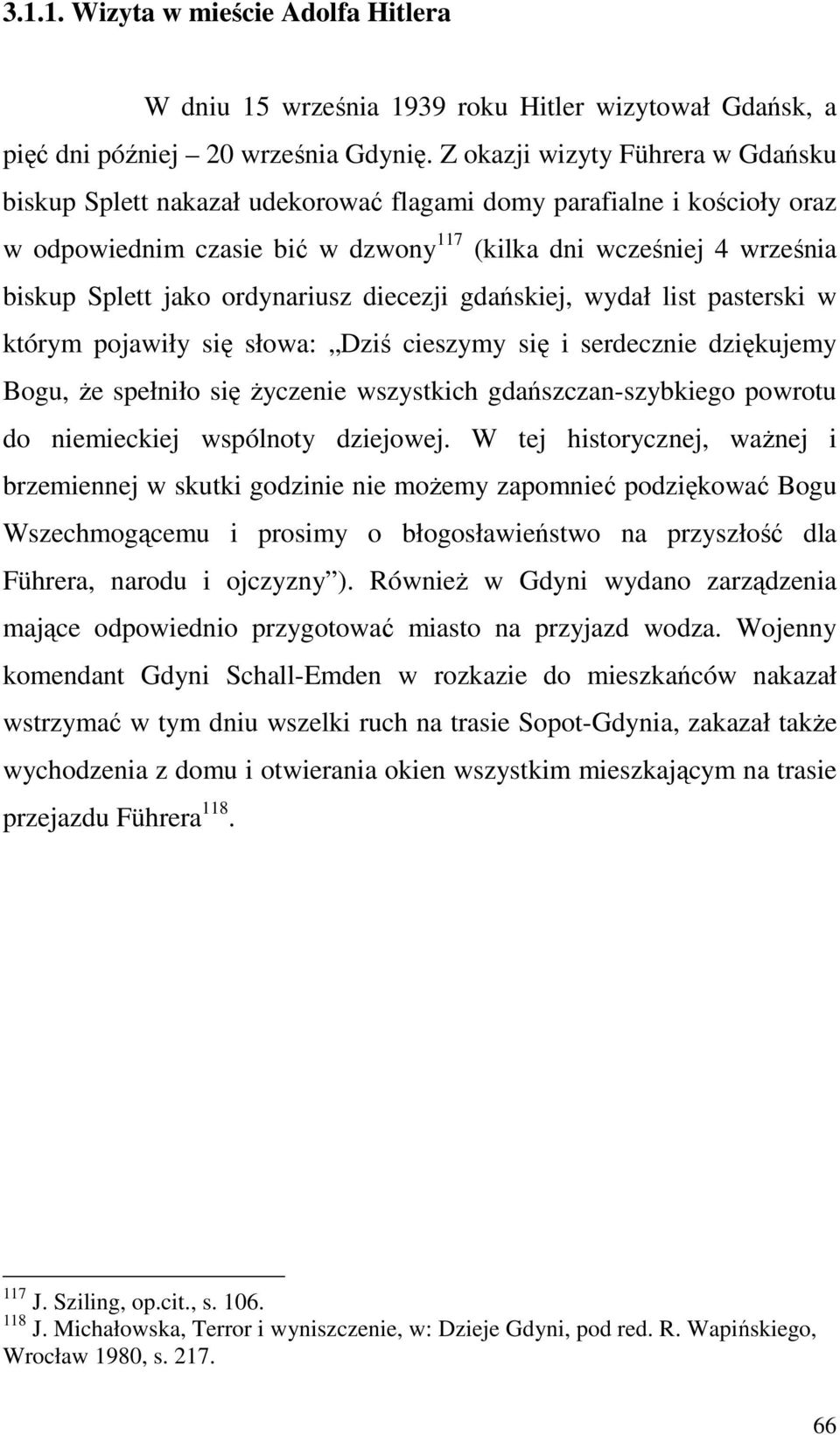 ordynariusz diecezji gdańskiej, wydał list pasterski w którym pojawiły się słowa: Dziś cieszymy się i serdecznie dziękujemy Bogu, Ŝe spełniło się Ŝyczenie wszystkich gdańszczan-szybkiego powrotu do