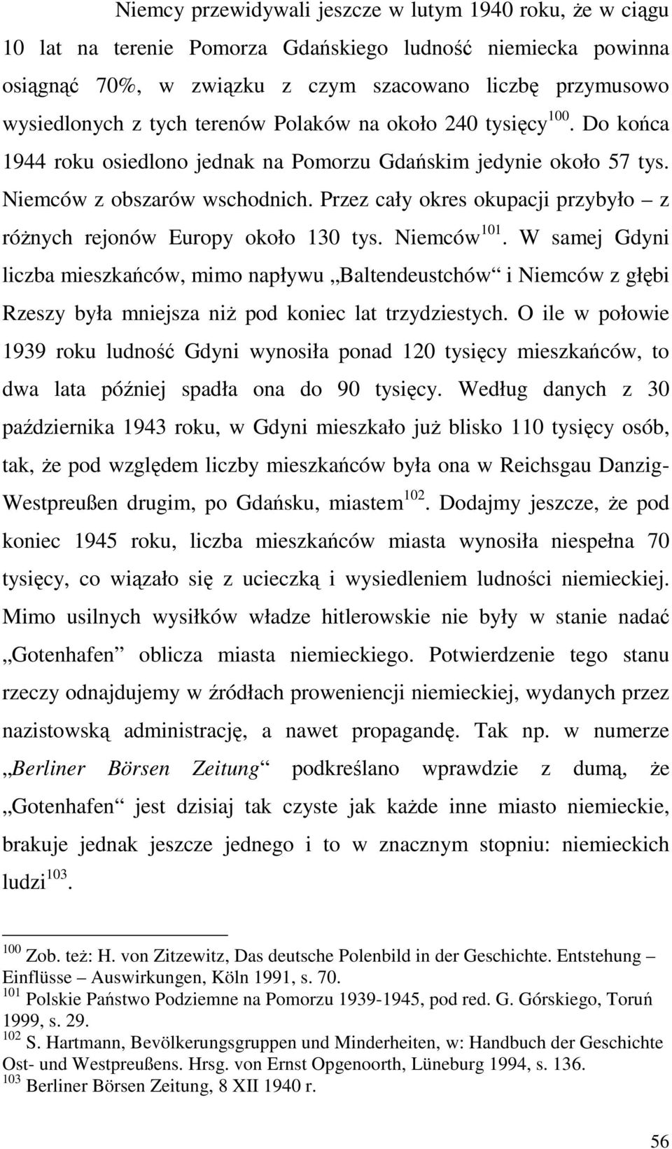 Przez cały okres okupacji przybyło z róŝnych rejonów Europy około 130 tys. Niemców 101.