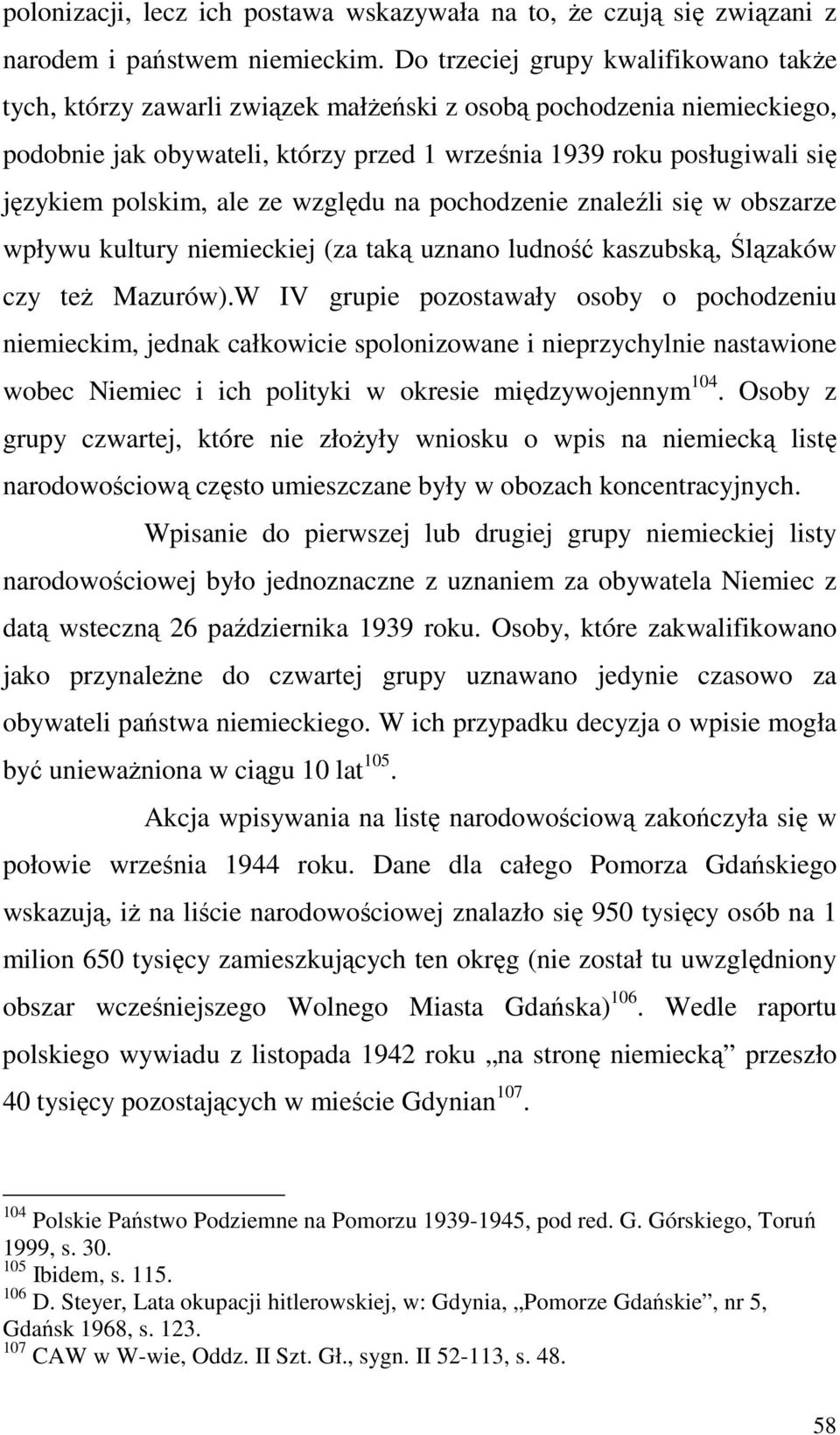 polskim, ale ze względu na pochodzenie znaleźli się w obszarze wpływu kultury niemieckiej (za taką uznano ludność kaszubską, Ślązaków czy teŝ Mazurów).