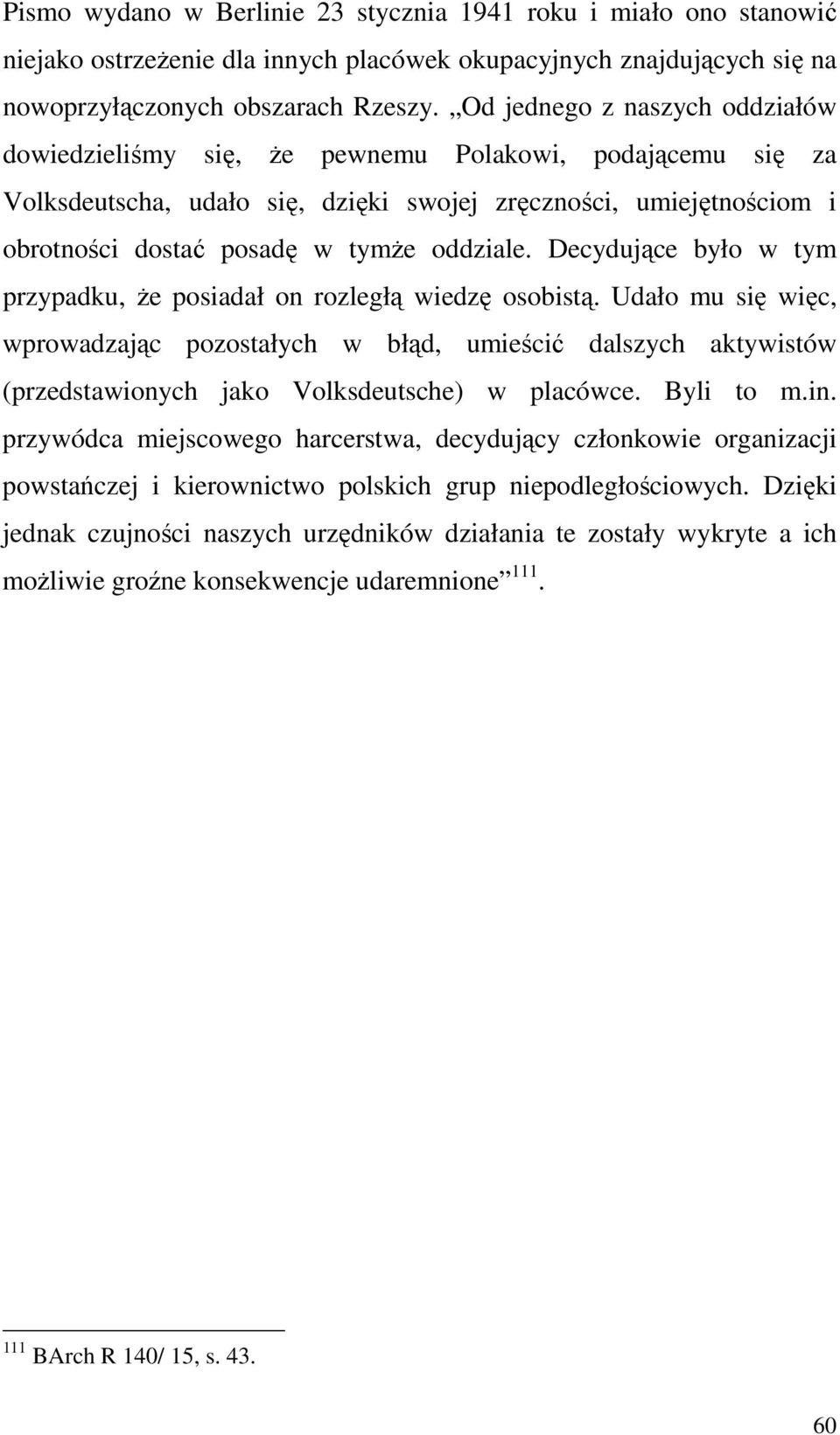 oddziale. Decydujące było w tym przypadku, Ŝe posiadał on rozległą wiedzę osobistą.