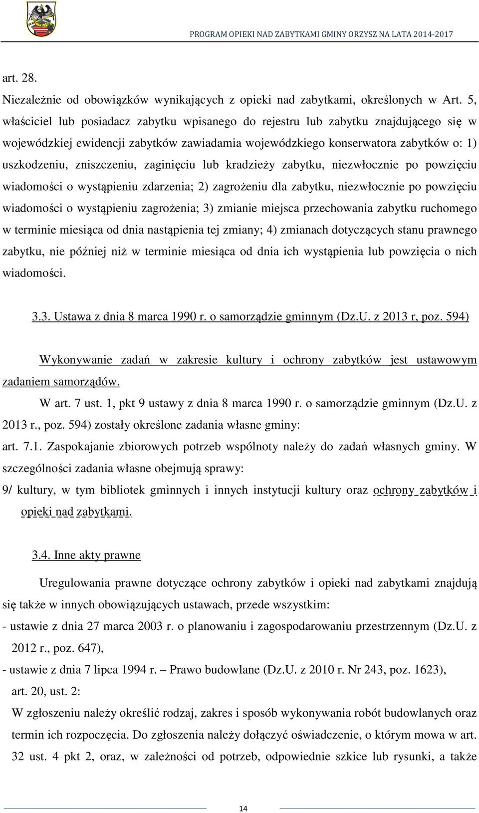 zaginięciu lub kradzieży zabytku, niezwłocznie po powzięciu wiadomości o wystąpieniu zdarzenia; 2) zagrożeniu dla zabytku, niezwłocznie po powzięciu wiadomości o wystąpieniu zagrożenia; 3) zmianie