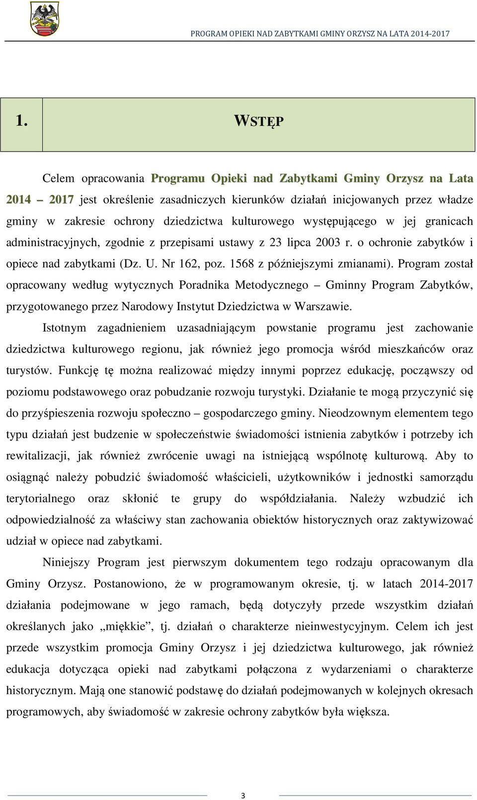 1568 z późniejszymi zmianami). Program został opracowany według wytycznych Poradnika Metodycznego Gminny Program Zabytków, przygotowanego przez Narodowy Instytut Dziedzictwa w Warszawie.