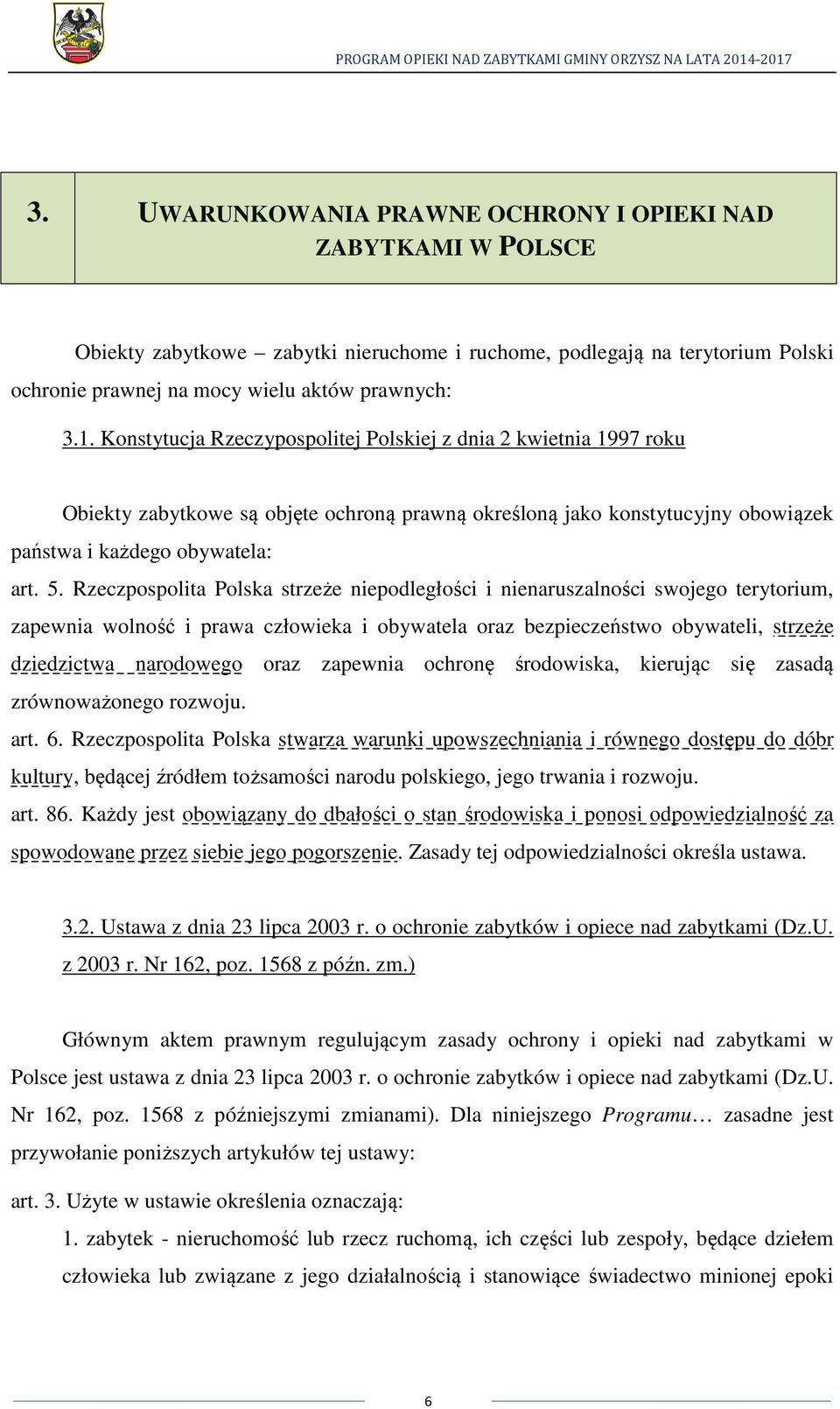 Rzeczpospolita Polska strzeże niepodległości i nienaruszalności swojego terytorium, zapewnia wolność i prawa człowieka i obywatela oraz bezpieczeństwo obywateli, strzeże dziedzictwa narodowego oraz