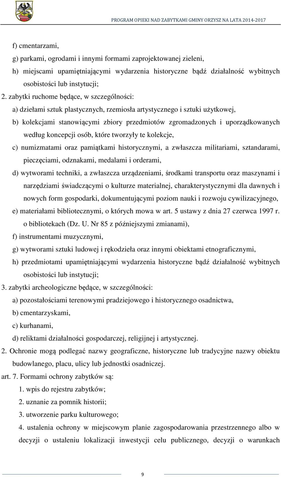 według koncepcji osób, które tworzyły te kolekcje, c) numizmatami oraz pamiątkami historycznymi, a zwłaszcza militariami, sztandarami, pieczęciami, odznakami, medalami i orderami, d) wytworami