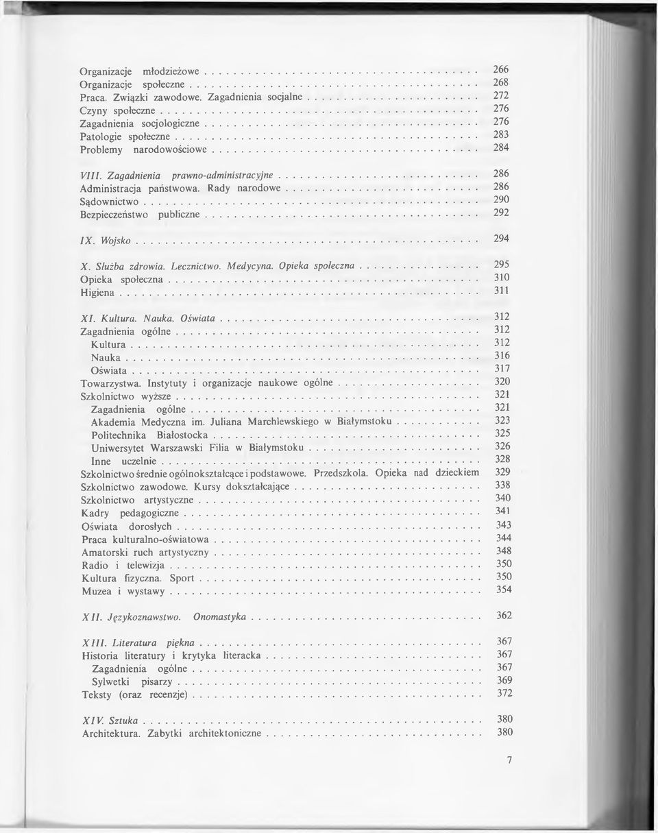 W ojsko... 294 X. Służba zdrowia. Lecznictwo. Medycyna. Opieka społeczna... 295 Opieka społeczna... 310 H ig iena... 311 X I. Kultura. Nauka. O św iata... 312 Zagadnienia o g ó ln e... 312 K u ltu ra.