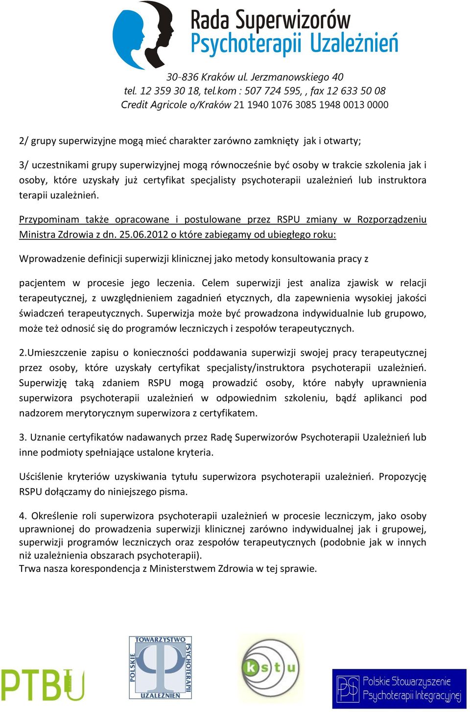 2012 o które zabiegamy od ubiegłego roku: Wprowadzenie definicji superwizji klinicznej jako metody konsultowania pracy z pacjentem w procesie jego leczenia.