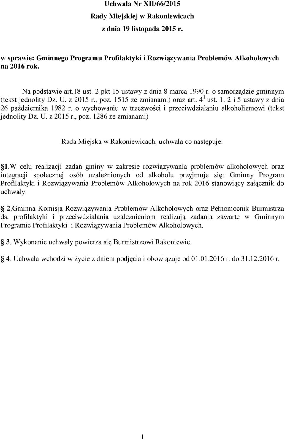 o wychowaniu w trzeźwości i przeciwdziałaniu alkoholizmowi (tekst jednolity Dz. U. z 2015 r., poz. 1286 ze zmianami) Rada Miejska w Rakoniewicach, uchwala co następuje: 1.