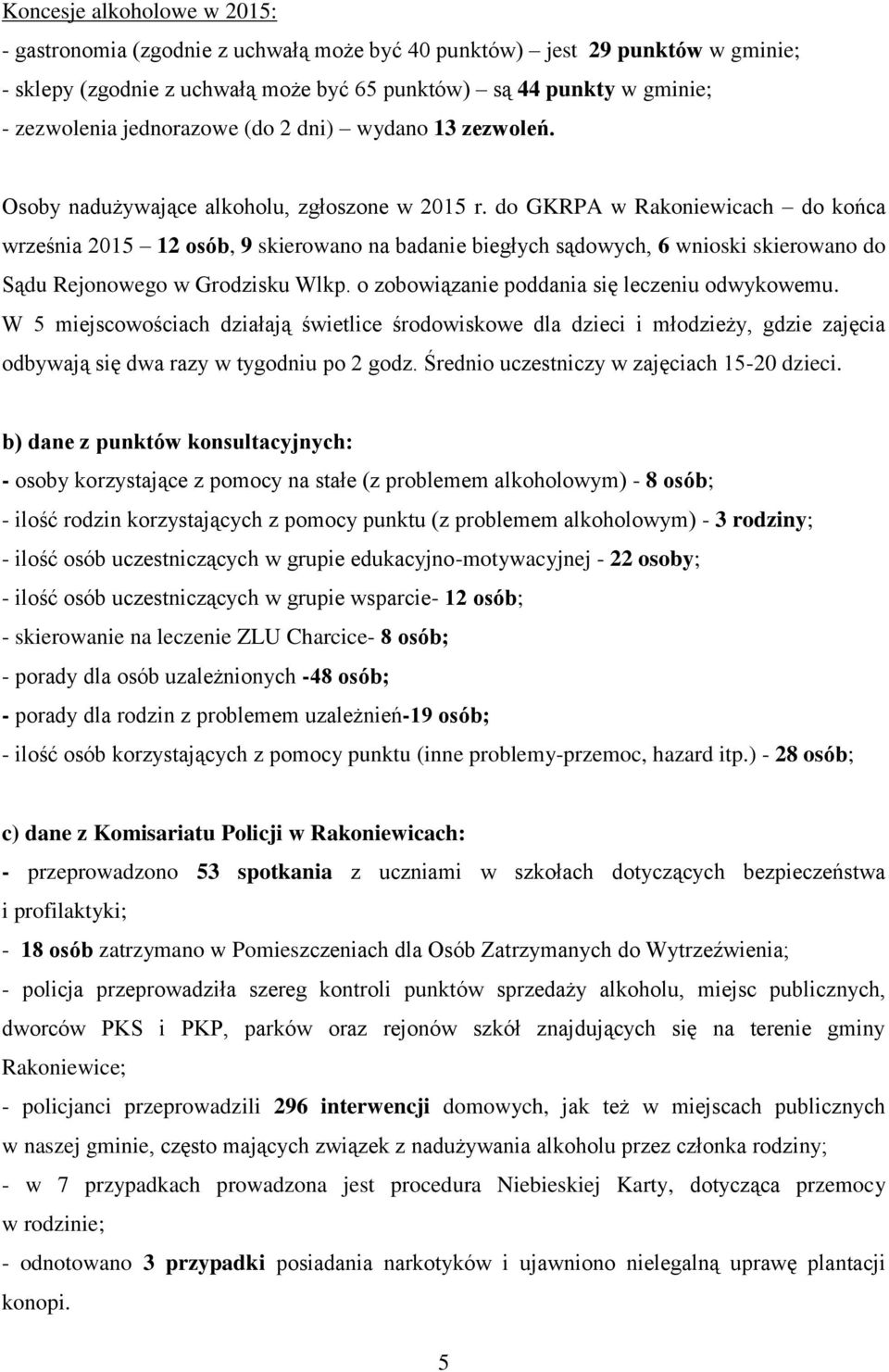 do GKRPA w Rakoniewicach do końca września 2015 12 osób, 9 skierowano na badanie biegłych sądowych, 6 wnioski skierowano do Sądu Rejonowego w Grodzisku Wlkp.