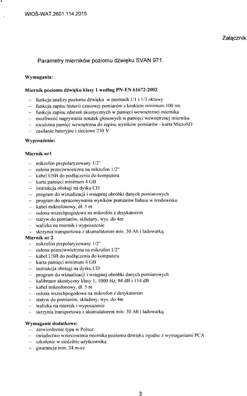 00 ms - funkcja zapisu zdarzeii akustycznych w pamieci wewnetrznej miernika - mozliwosc nagrywania notatek gtosowych w pamieci wewn^trznej miernika - nieulotna pami^c wewnetrzna do zapisu wynikow