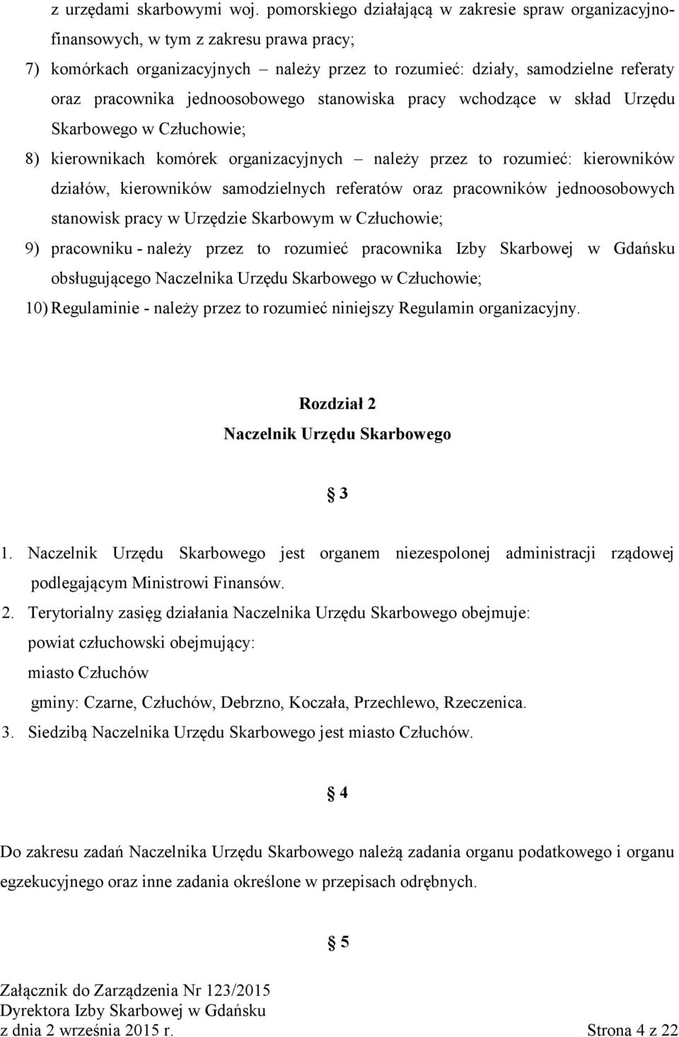 jednoosobowego stanowiska pracy wchodzące w skład Urzędu Skarbowego w Człuchowie; 8) kierownikach komórek organizacyjnych należy przez to rozumieć: kierowników działów, kierowników samodzielnych