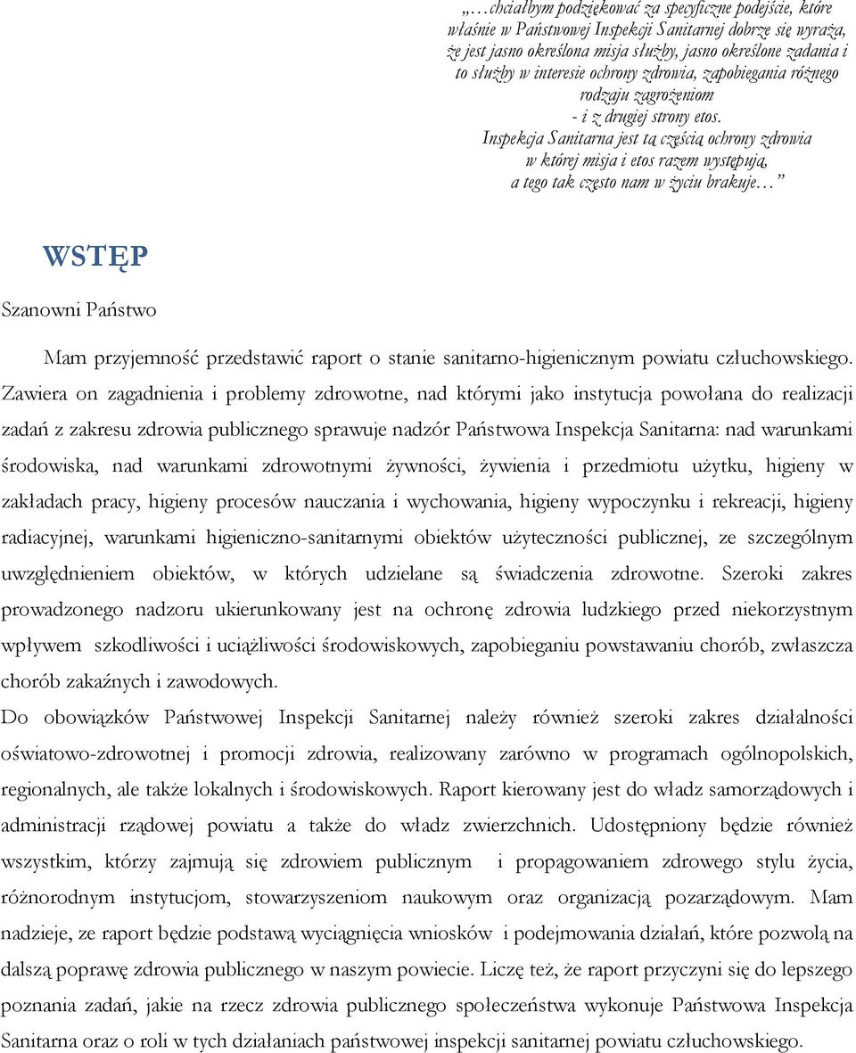 Inspekcja Sanitarna jest tą częścią ochrony zdrowia w której misja i etos razem występują, a tego tak często nam w Ŝyciu brakuje WSTĘP Szanowni Państwo Mam przyjemność przedstawić raport o stanie