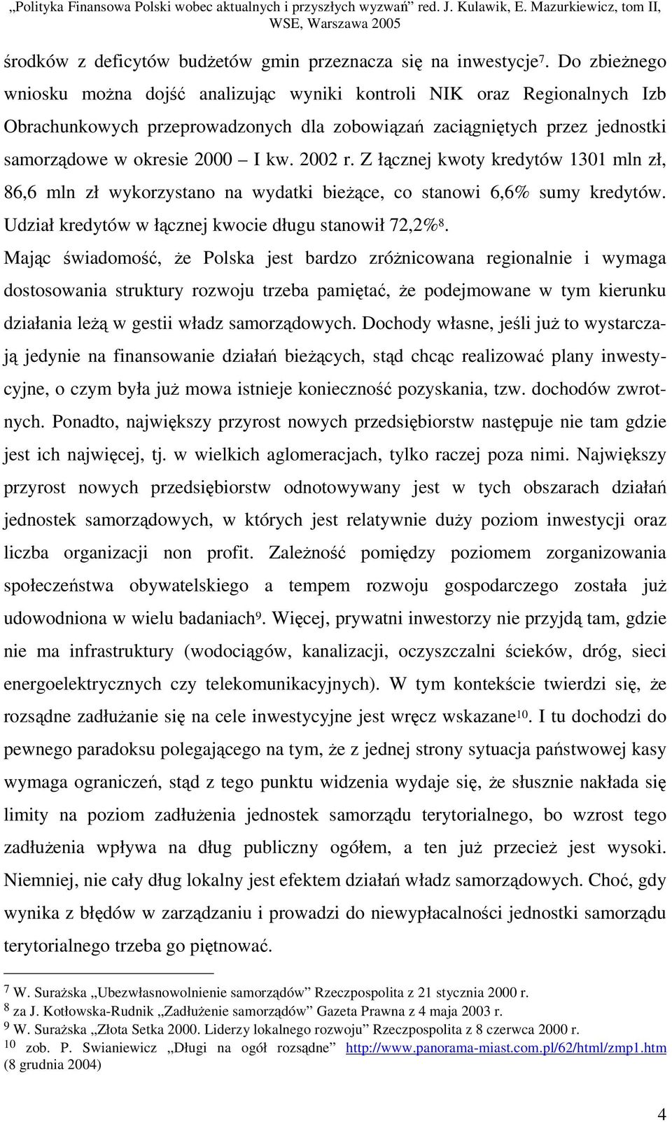 Z łcznej kwoty kredytów 1301 mln zł, 86,6 mln zł wykorzystano na wydatki biece, co stanowi 6,6% sumy kredytów. Udział kredytów w łcznej kwocie długu stanowił 72,2% 8.