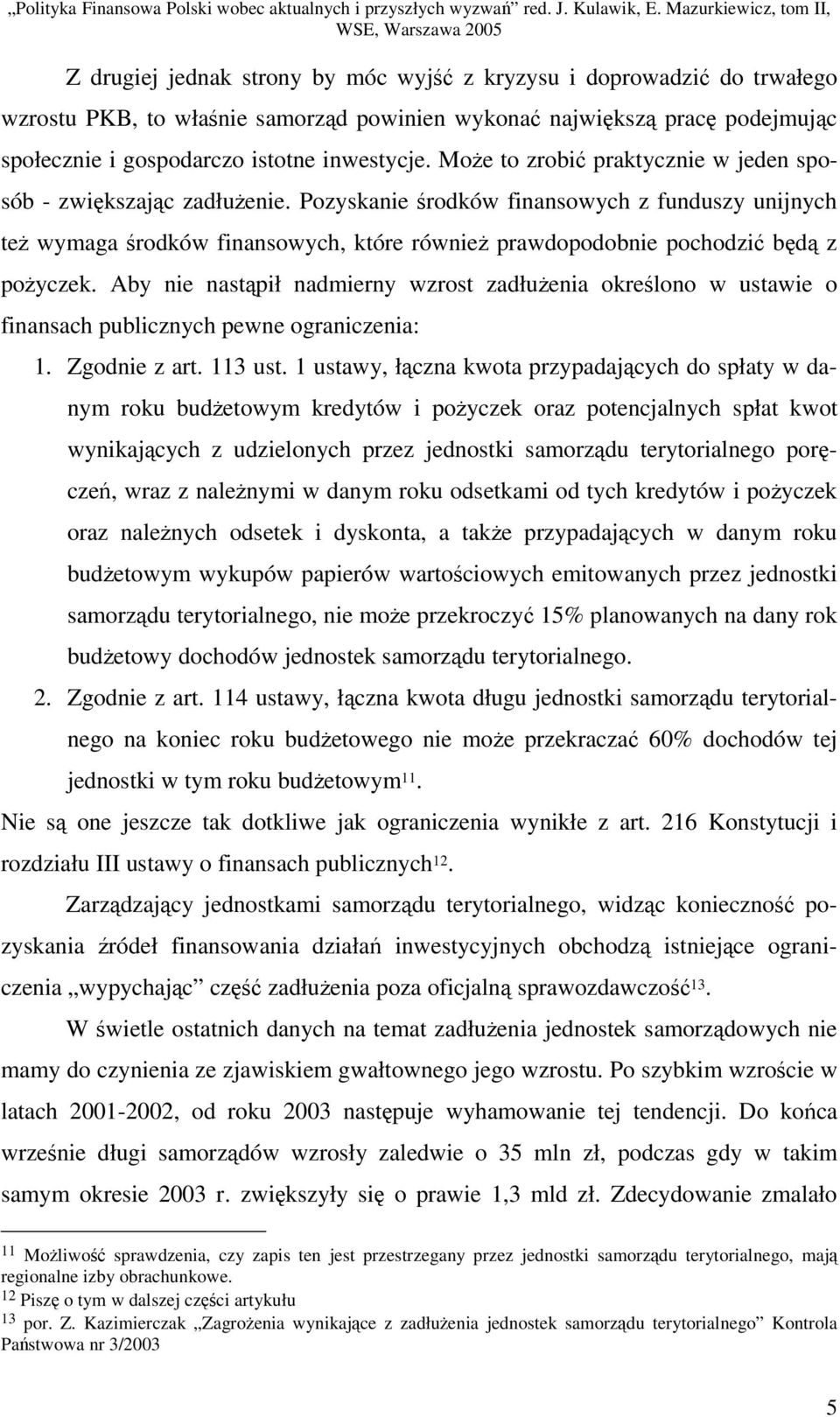 Aby nie nastpił nadmierny wzrost zadłuenia okrelono w ustawie o finansach publicznych pewne ograniczenia: 1. Zgodnie z art. 113 ust.