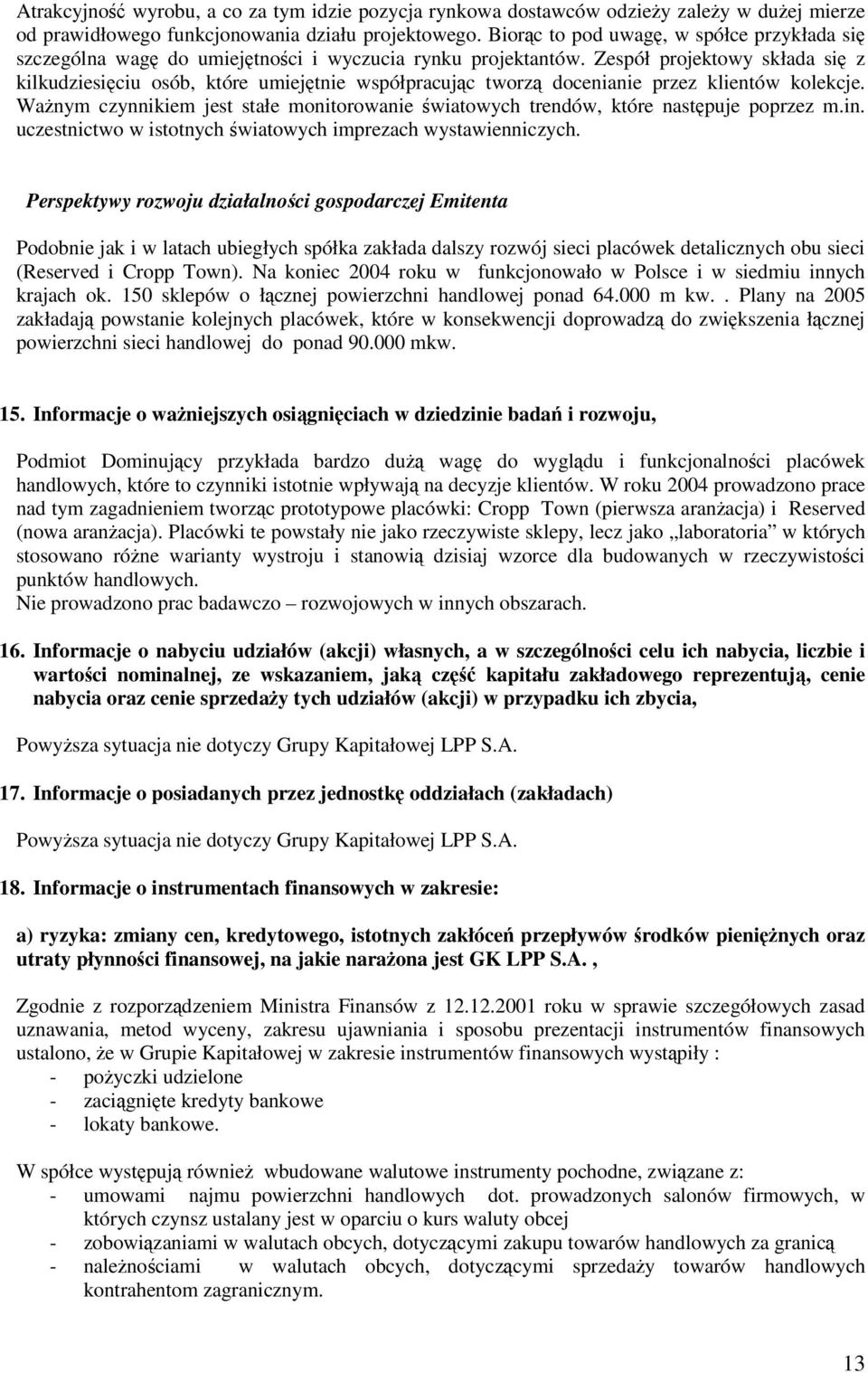 Zespół projektowy składa si z kilkudziesiciu osób, które umiejtnie współpracujc tworz docenianie przez klientów kolekcje.