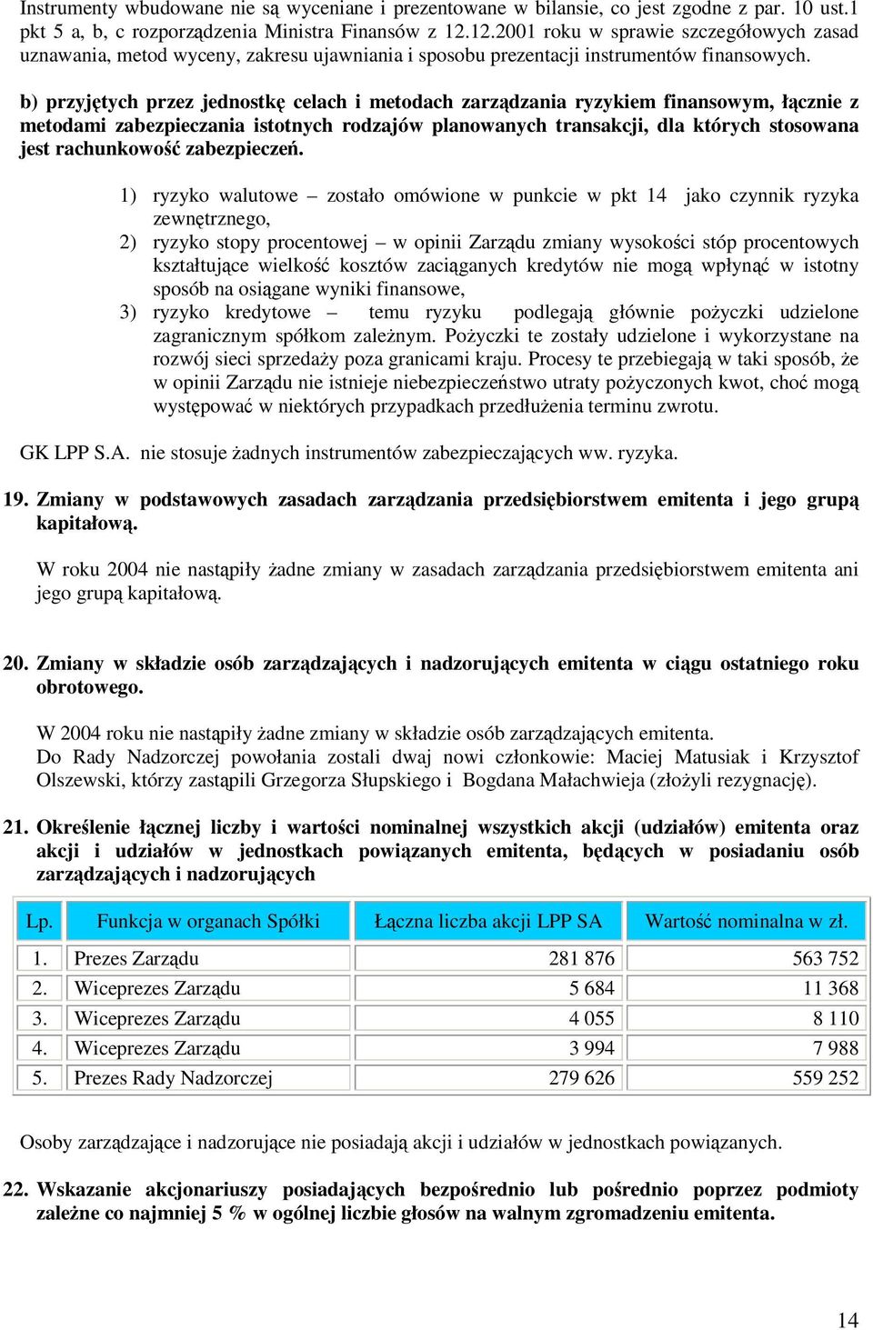 b) przyjtych przez jednostk celach i metodach zarzdzania ryzykiem finansowym, łcznie z metodami zabezpieczania istotnych rodzajów planowanych transakcji, dla których stosowana jest rachunkowo