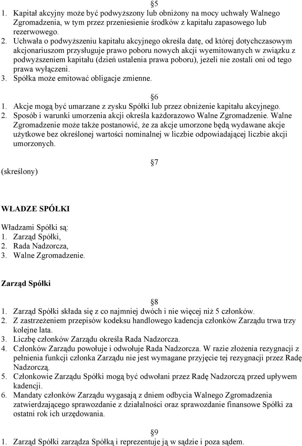 prawa poboru), jeżeli nie zostali oni od tego prawa wyłączeni. 3. Spółka może emitować obligacje zmienne. 6 1. Akcje mogą być umarzane z zysku Spółki lub przez obniżenie kapitału akcyjnego. 2.