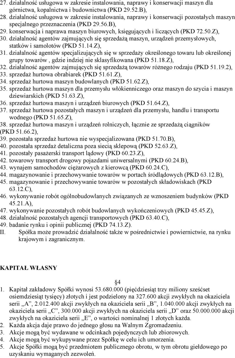 konserwacja i naprawa maszyn biurowych, księgujących i liczących (PKD 72.50.Z), 30. działalność agentów zajmujących się sprzedażą maszyn, urządzeń przemysłowych, statków i samolotów (PKD 51.14.Z), 31.